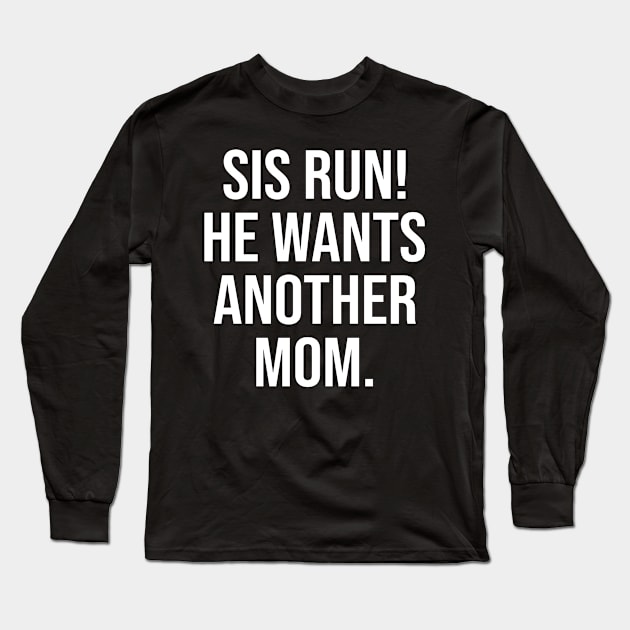 Sis Run! He Wants Another Mom Ocean Lovers Long Sleeve T-Shirt by Gilbert Layla